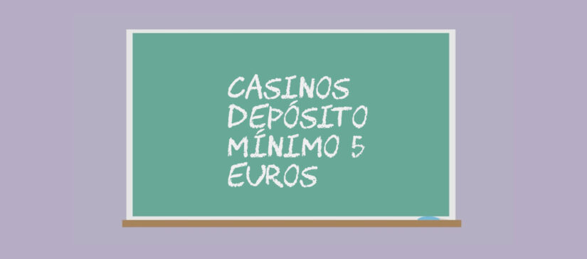 casinos depósito mínimo 5 euros